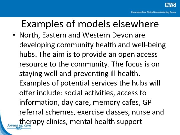 Examples of models elsewhere • North, Eastern and Western Devon are developing community health