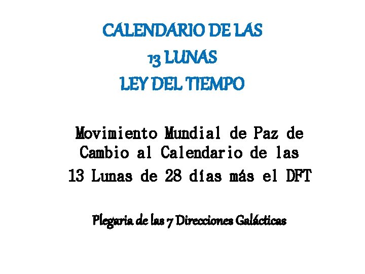 CALENDARIO DE LAS 13 LUNAS LEY DEL TIEMPO Movimiento Mundial de Paz de Cambio