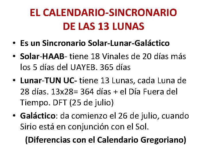 EL CALENDARIO-SINCRONARIO DE LAS 13 LUNAS • Es un Sincronario Solar-Lunar-Galáctico • Solar-HAAB- tiene