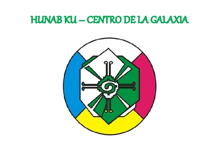 HUNAB KU – CENTRO DE LA GALAXIA 