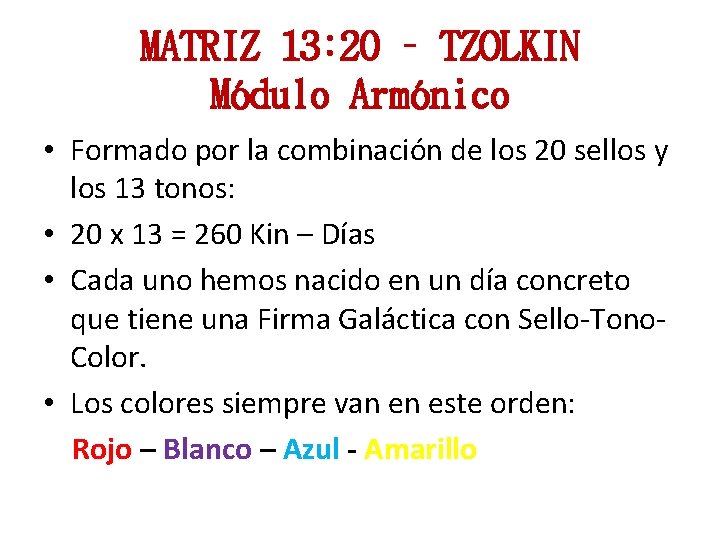 MATRIZ 13: 20 – TZOLKIN Módulo Armónico • Formado por la combinación de los