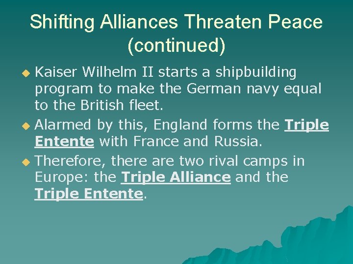 Shifting Alliances Threaten Peace (continued) Kaiser Wilhelm II starts a shipbuilding program to make Shifting Alliances Threaten Peace (continued) Kaiser Wilhelm II starts a shipbuilding program to make