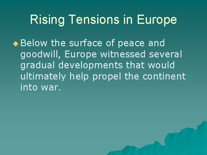 Rising Tensions in Europe u Below the surface of peace and goodwill, Europe witnessed Rising Tensions in Europe u Below the surface of peace and goodwill, Europe witnessed