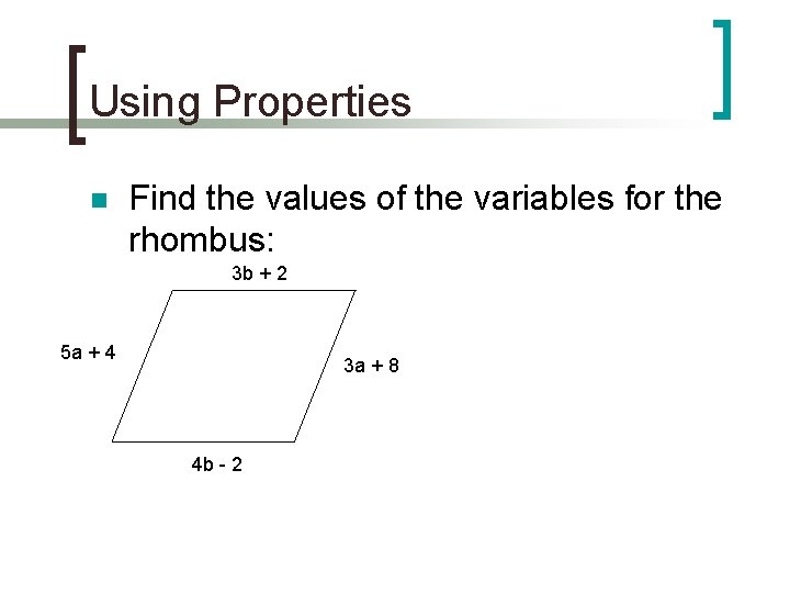 Using Properties n Find the values of the variables for the rhombus: 3 b