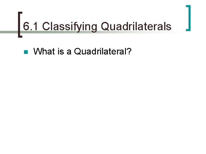 6. 1 Classifying Quadrilaterals n What is a Quadrilateral? 