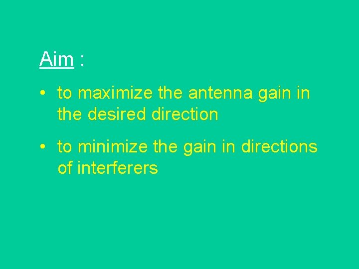 Aim : • to maximize the antenna gain in the desired direction • to