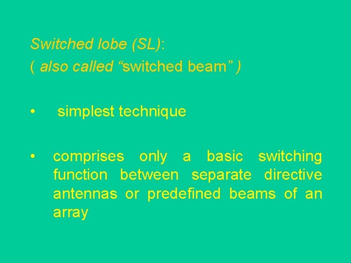 Switched lobe (SL): ( also called “switched beam” ) • simplest technique • comprises