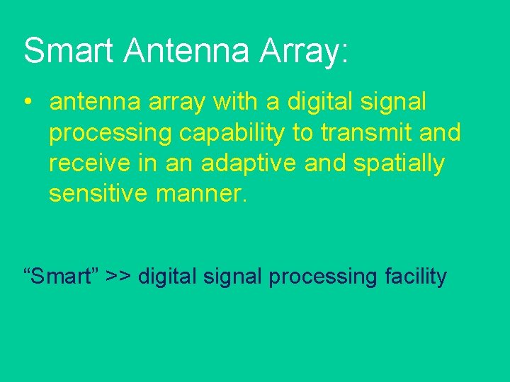 Smart Antenna Array: • antenna array with a digital signal processing capability to transmit