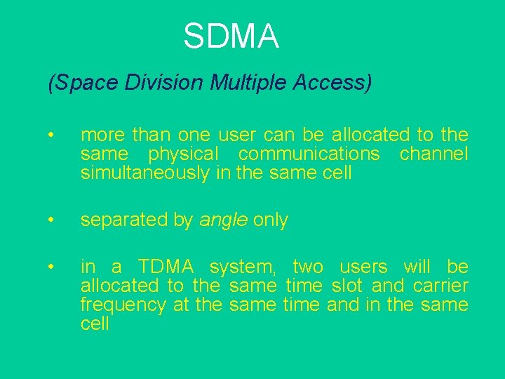 SDMA (Space Division Multiple Access) • more than one user can be allocated to