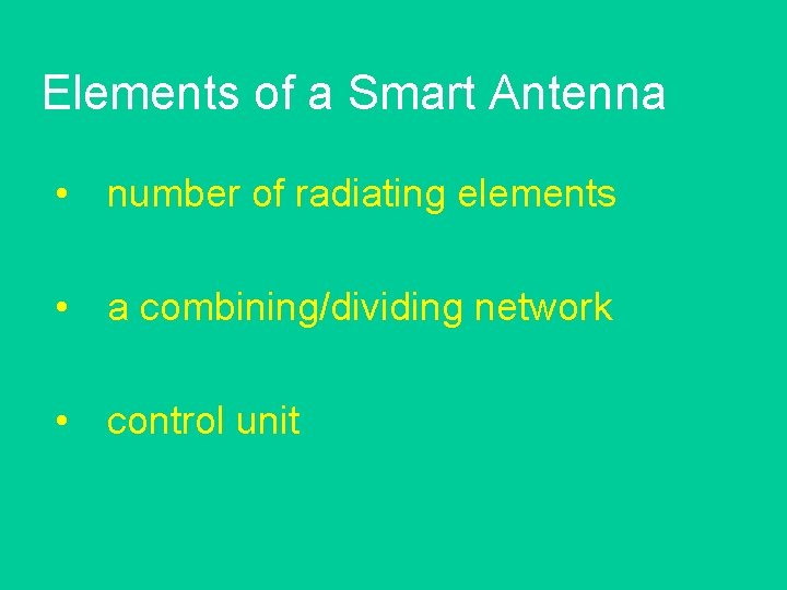 Elements of a Smart Antenna • number of radiating elements • a combining/dividing network