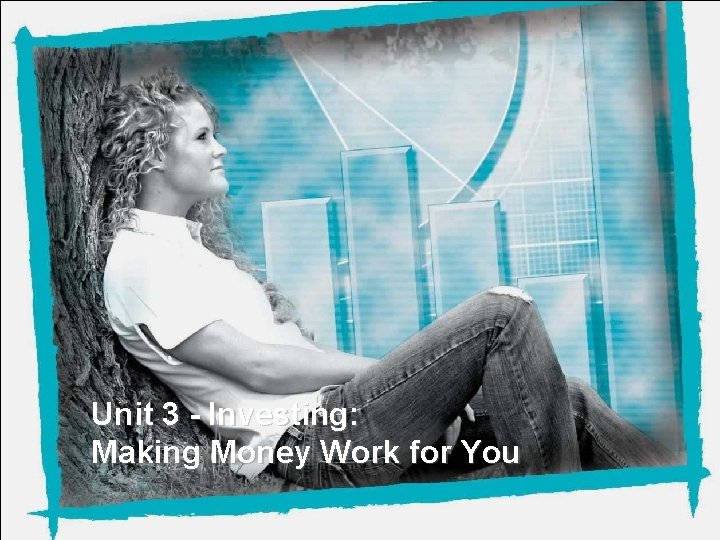 NEFE High School Financial Planning Program Unit Three – Investing: Making Money Work for