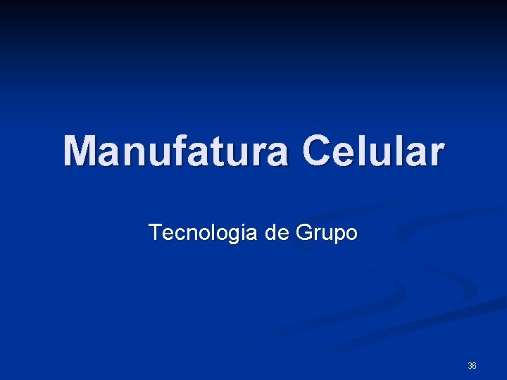Manufatura Celular Tecnologia de Grupo 36 