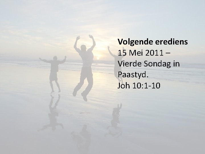 Volgende erediens 15 Mei 2011 – Vierde Sondag in Paastyd. Joh 10: 1 -10