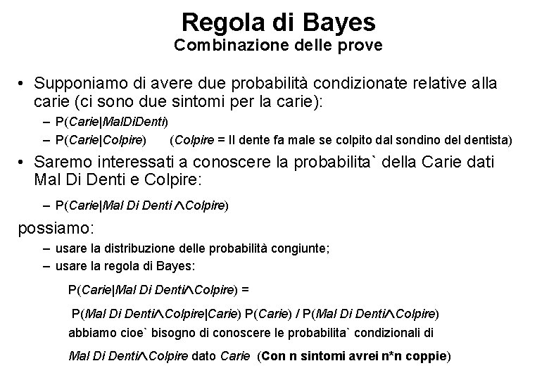 Regola di Bayes Combinazione delle prove • Supponiamo di avere due probabilità condizionate relative