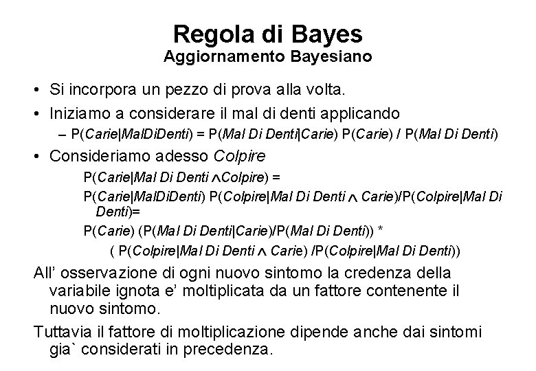 Regola di Bayes Aggiornamento Bayesiano • Si incorpora un pezzo di prova alla volta.