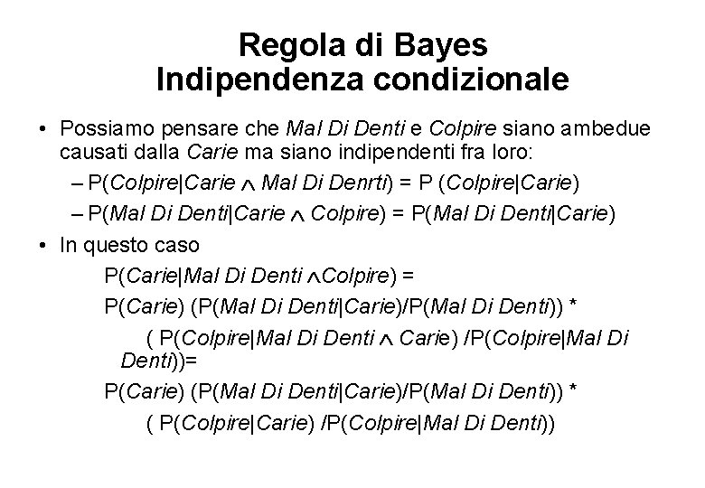 Regola di Bayes Indipendenza condizionale • Possiamo pensare che Mal Di Denti e Colpire