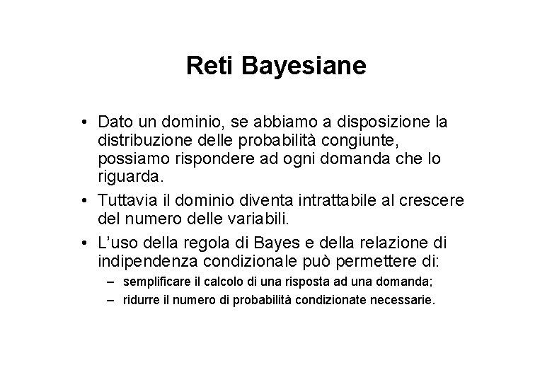 Reti Bayesiane • Dato un dominio, se abbiamo a disposizione la distribuzione delle probabilità