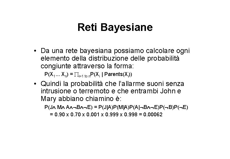 Reti Bayesiane • Da una rete bayesiana possiamo calcolare ogni elemento della distribuzione delle