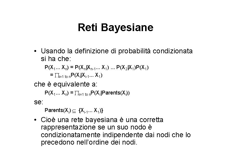 Reti Bayesiane • Usando la definizione di probabilità condizionata si ha che: P(X 1.