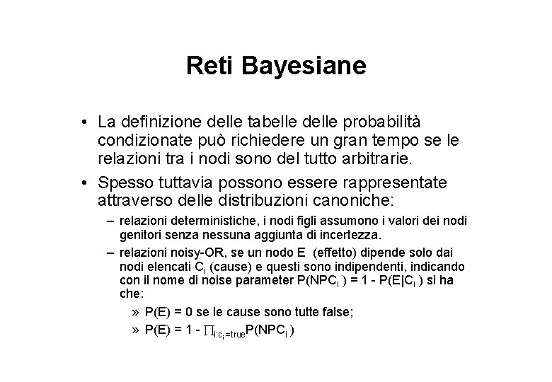 Reti Bayesiane • La definizione delle tabelle delle probabilità condizionate può richiedere un gran