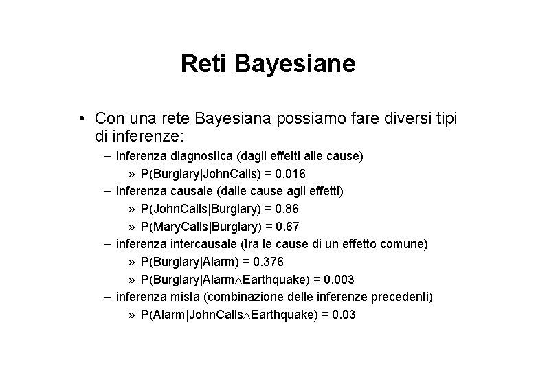 Reti Bayesiane • Con una rete Bayesiana possiamo fare diversi tipi di inferenze: –