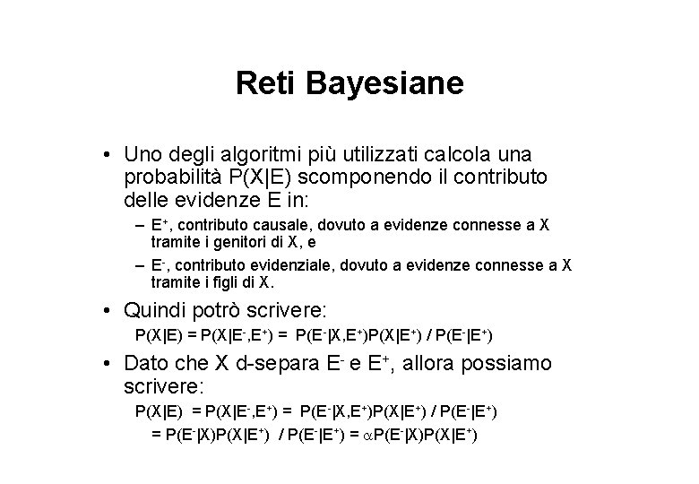 Reti Bayesiane • Uno degli algoritmi più utilizzati calcola una probabilità P(X|E) scomponendo il