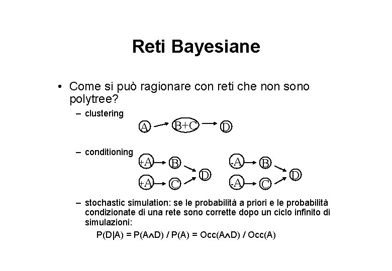 Reti Bayesiane • Come si può ragionare con reti che non sono polytree? –