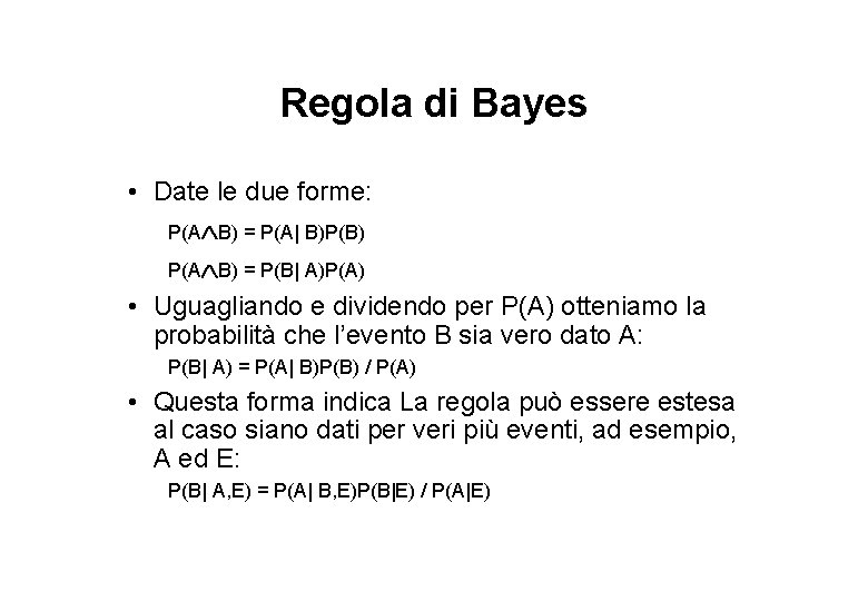 Regola di Bayes • Date le due forme: P(A B) = P(A| B)P(B) P(A