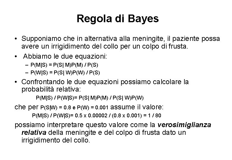 Regola di Bayes • Supponiamo che in alternativa alla meningite, il paziente possa avere