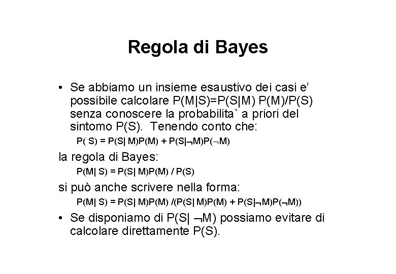 Regola di Bayes • Se abbiamo un insieme esaustivo dei casi e’ possibile calcolare