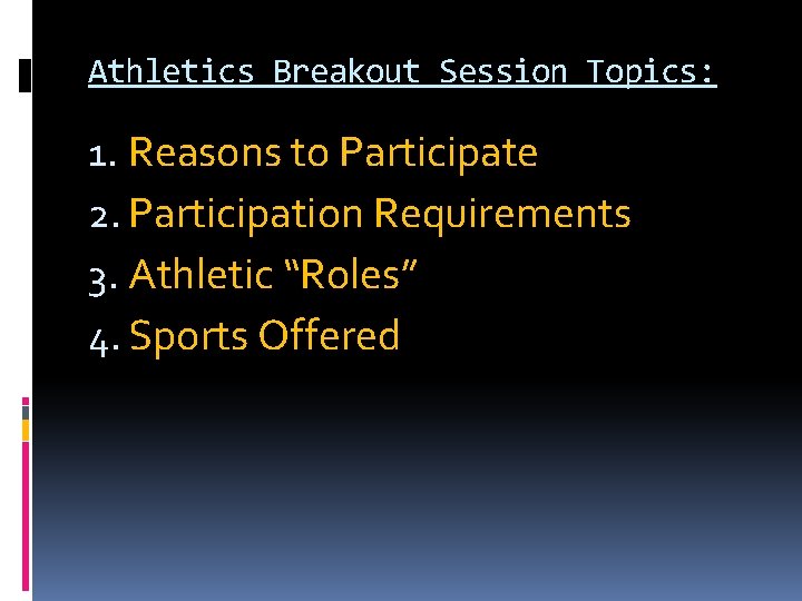 Athletics Breakout Session Topics: 1. Reasons to Participate 2. Participation Requirements 3. Athletic “Roles”