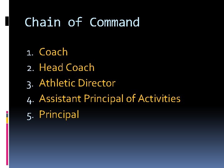 Chain of Command 1. 2. 3. 4. 5. Coach Head Coach Athletic Director Assistant