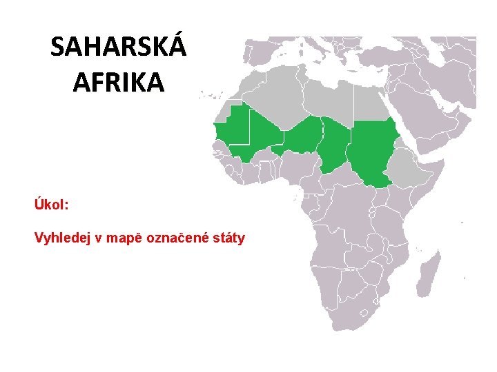 SAHARSKÁ AFRIKA Úkol: Vyhledej v mapě označené státy 