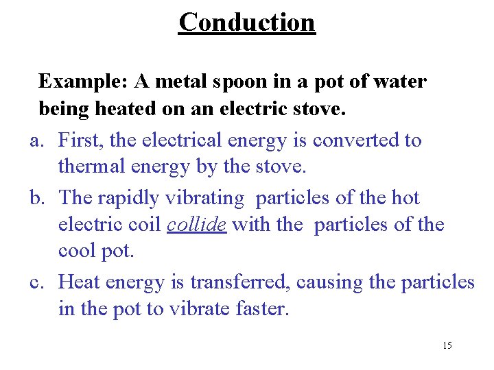 Conduction Example: A metal spoon in a pot of water being heated on an