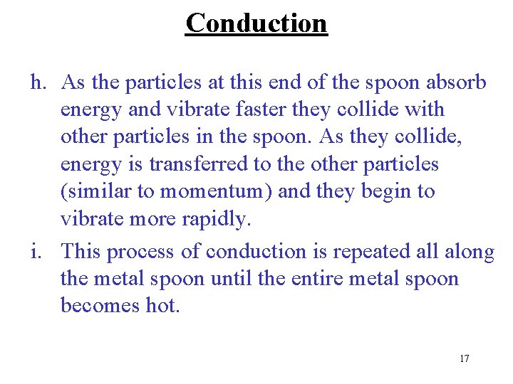 Conduction h. As the particles at this end of the spoon absorb energy and