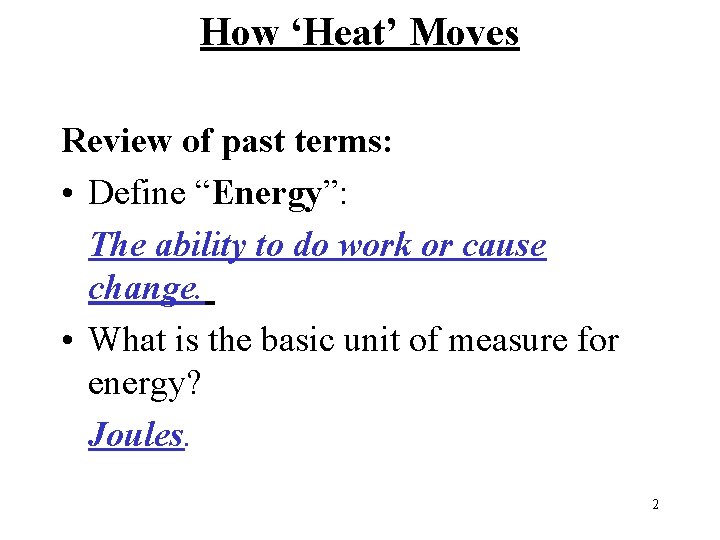 How ‘Heat’ Moves Review of past terms: • Define “Energy”: The ability to do