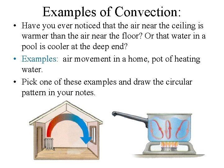 Examples of Convection: • Have you ever noticed that the air near the ceiling