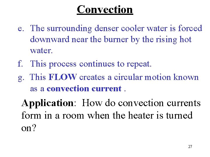 Convection e. The surrounding denser cooler water is forced downward near the burner by