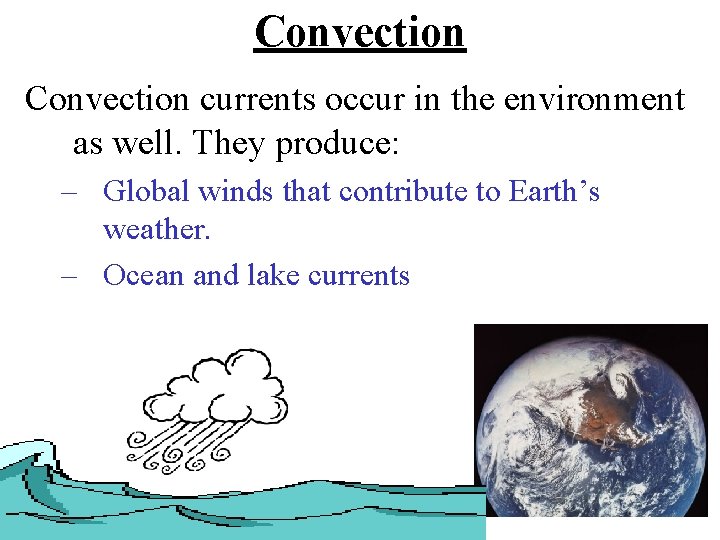 Convection currents occur in the environment as well. They produce: – Global winds that