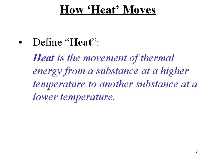 How ‘Heat’ Moves • Define “Heat”: Heat is the movement of thermal energy from