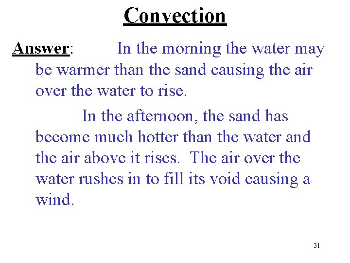 Convection Answer: In the morning the water may be warmer than the sand causing