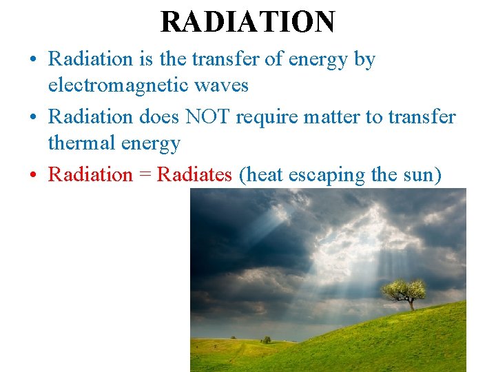 RADIATION • Radiation is the transfer of energy by electromagnetic waves • Radiation does