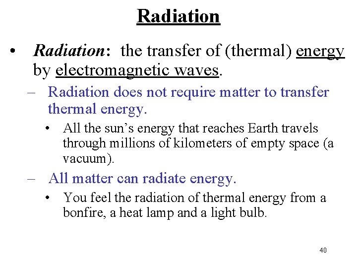 Radiation • Radiation: the transfer of (thermal) energy by electromagnetic waves. – Radiation does