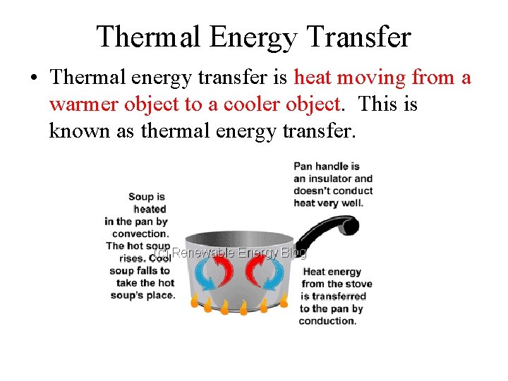 Thermal Energy Transfer • Thermal energy transfer is heat moving from a warmer object