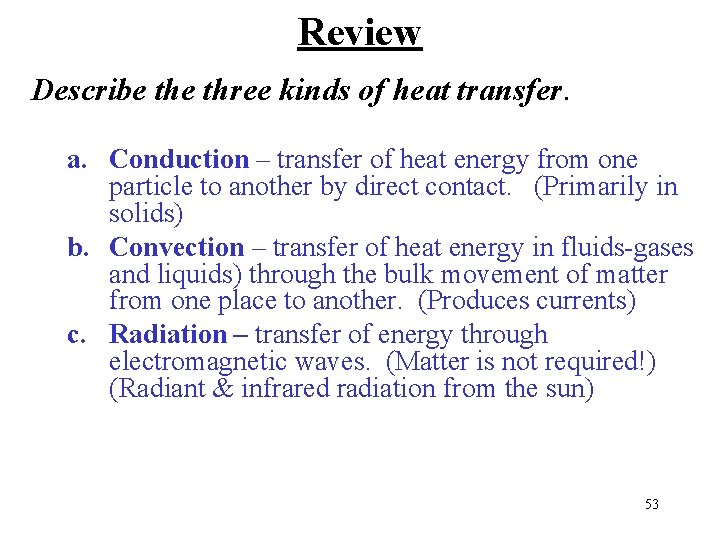Review Describe three kinds of heat transfer. a. Conduction – transfer of heat energy