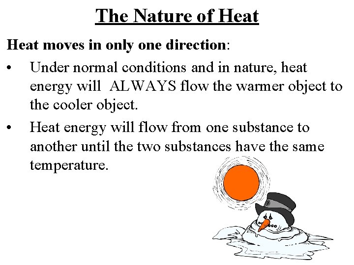 The Nature of Heat moves in only one direction: • Under normal conditions and