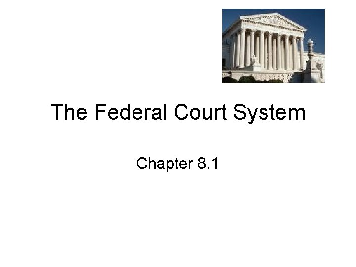 The Federal Court System Chapter 8. 1 