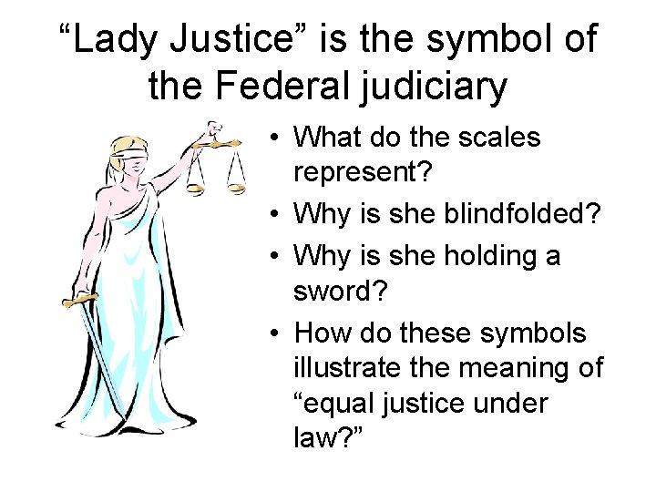 “Lady Justice” is the symbol of the Federal judiciary • What do the scales