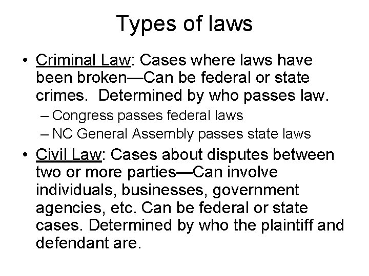 Types of laws • Criminal Law: Cases where laws have been broken—Can be federal