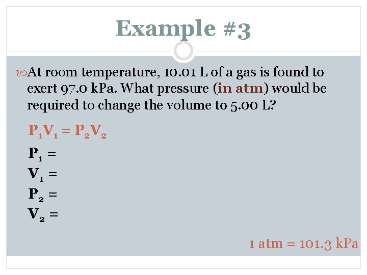 Example #3 At room temperature, 10. 01 L of a gas is found to